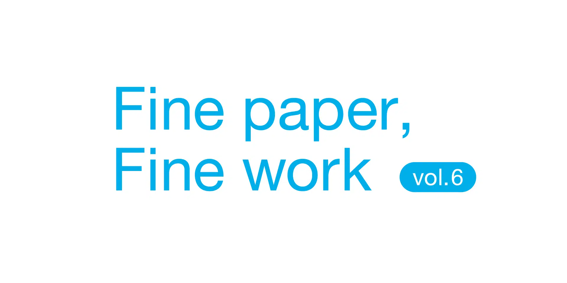 Fine paper, Fine work 展　vol.06